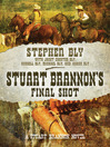 Stuart Brannon's Final Shot Stuart Brannon Novel, Book 7 by Stephen Bly eBook
